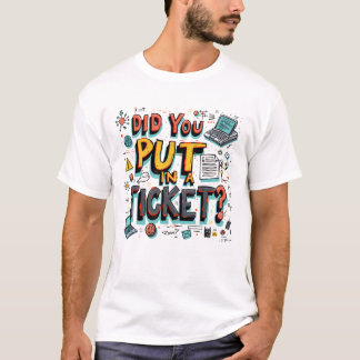 Heb je een ticket ingediend? t-shirt