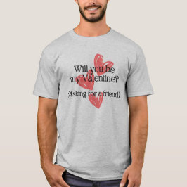 Heb je een Valentijn? Vragen om een vriend" Fun T-shirt