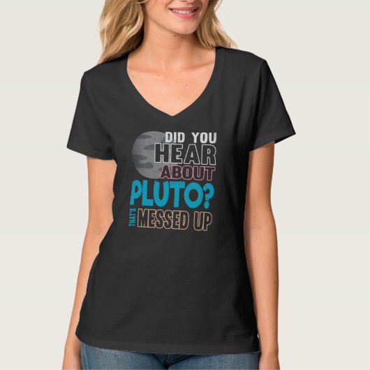 Heb je gehoord van Pluto? Dat is verzonnen T-shirt (Voorkant)