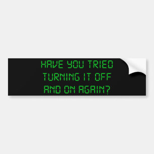 Heb je geprobeerd het weer uit te schakelen? bumpersticker
