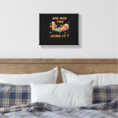 Heb je geprobeerd om het te laten rijpen, Nurse Ch Canvas Afdruk (Insitu (Slaapkamer))