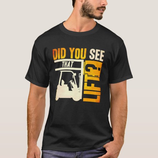 Heb je gezien dat Lift Forklift Operator Warehouse T-shirt (Voorkant)