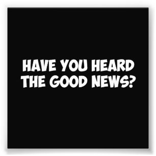 Heb je het goede nieuws gehoord? foto afdruk