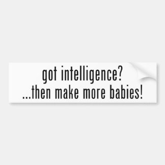 Heb je intelligentie? Maak dan meer baby's! Bumpersticker