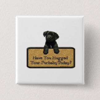 Heb je je Furbaby vandaag geknuffeld? Vierkante Button 5,1 Cm