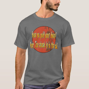 Heb je je geld betaald? t-shirt