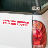 Heb je je kind geknuffeld vandaag? bumpersticker (Op Truck)