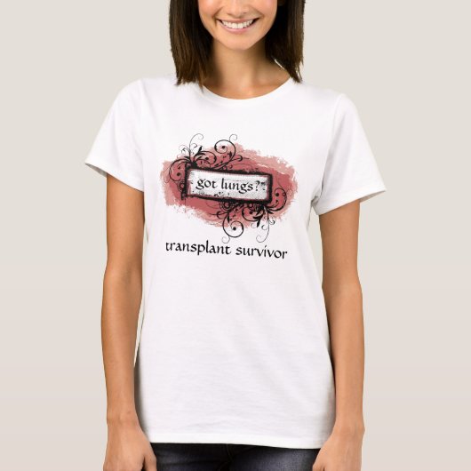 Heb je Lungs? Transplant Survivor Dames T-Shirt (Voorkant)