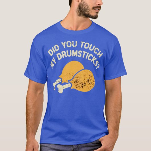 Heb je mijn drumsticks aangeraakt? t-shirt (Voorkant)