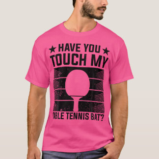 Heb je mijn tafeltennisbat aangeraakt - Funny Tabl T-shirt