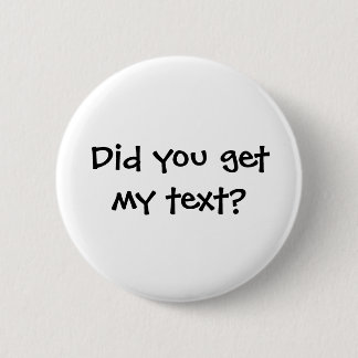 Heb je mijn tekstknop gekregen? ronde button 5,7 cm