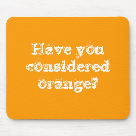 Heb je oranje overwogen? muismat (Voorkant)