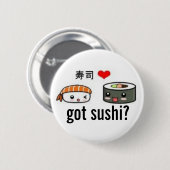 Heb je sushi? ronde button 5,7 cm (Voorkant /achterkant)