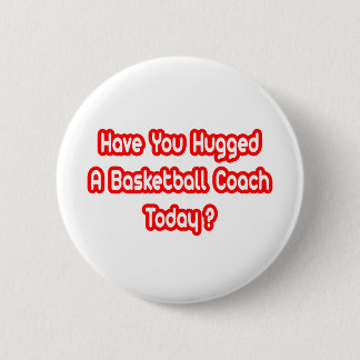 Heb je vandaag een basketbalcoach geknuffeld? ronde button 5,7 cm