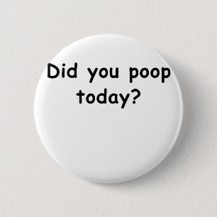 Heb je vandaag gepoept? ronde button 5,7 cm