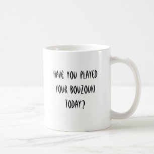 Heb je vandaag je bouzouki gespeeld? koffiemok