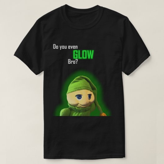 Heb je zelfs een gloed bro? t-shirt (Design voorkant)