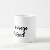 Heb moed en wees vriendelijke Mok (Center)