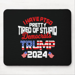 Heb PTSS moe van stomme democraten Trump 2 Muismat