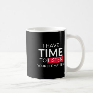 Heb tijd om naar je levensproblemen te luisteren - koffiemok