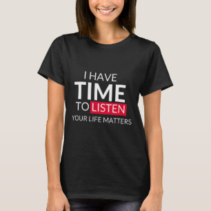 Heb tijd om naar je levensproblemen te luisteren - t-shirt