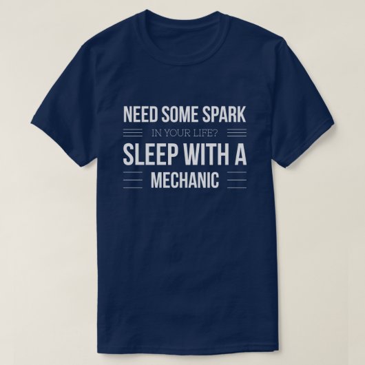 Heb wat vonk nodig, slaap met een monteur t-shirt (Design voorkant)