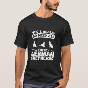 Hebben al deze Duitse herders nodig? T-shirt
