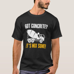 Hebben we beton, laten we wat mengen! Betonwerkers T-shirt