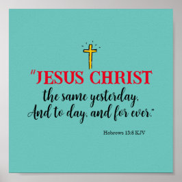 Hebreeën 13:8 "Jezus Christus dezelfde..." Poster