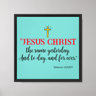 Hebrews 13:8 “Jesus Christ the same…” Canvas Afdruk