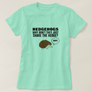 HEDGEHOGS WAAROM DELEN ZE NIET ALLEEN DE HEDGE? T-SHIRT