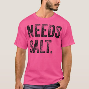 heeft behoefte aan zout grappig kookbakkerkassiste t-shirt