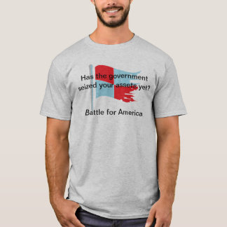 Heeft de regering uw bezittingen al in beslag geno t-shirt