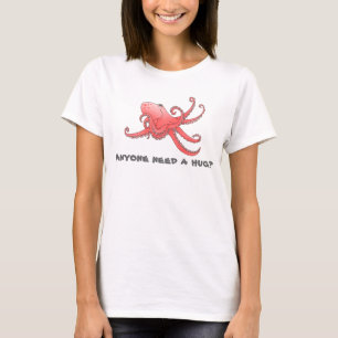 "Heeft iemand een knuffel nodig?" octopus T-shirt