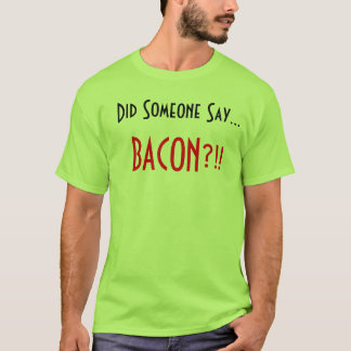 Heeft iemand gezegd... Bacon!! T-shirt