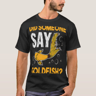 Heeft iemand gezegd dat de viskweker van Goldfish  T-shirt