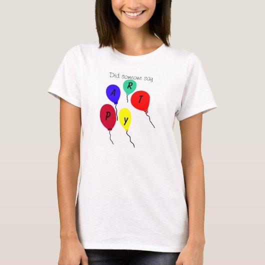 Heeft iemand gezegd dat partijkleurige ballonnen T T-shirt (Voorkant)