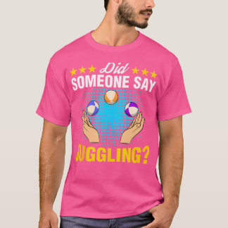 Heeft iemand gezegd Jongleer Expert Jongleur Circu T-shirt