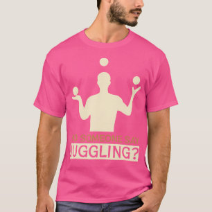 Heeft iemand jongleren gezegd - Grappige Jongleurs T-shirt