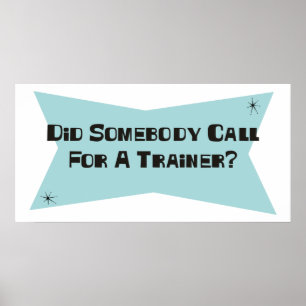 Heeft iemand om een trainer gevraagd? poster