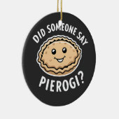 Heeft iemand pierogi gezegd, Pools gerecht Keramisch Ornament (Rechts)