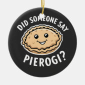 Heeft iemand pierogi gezegd, Pools gerecht  Keramisch Ornament (Voorkant)