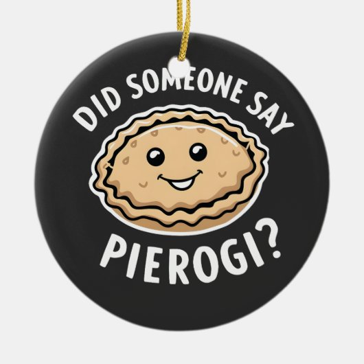 Heeft iemand pierogi gezegd, Pools gerecht  Keramisch Ornament (Voorkant)