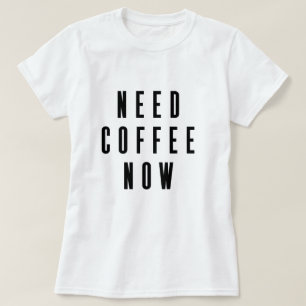 Heeft nu koffie nodig Citaat T-shirt
