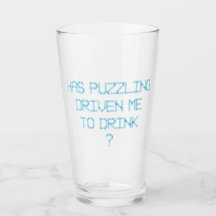 HEEFT PUZZELEN MIJ GEDREVEN OM ? TE DRINKEN