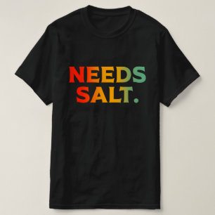 Heeft zout chef koken liefhebber nodig t-shirt