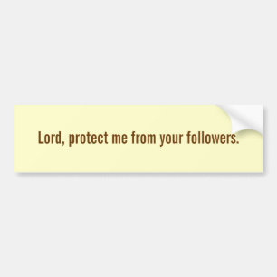 Heer, bescherm me tegen je volgelingen. bumpersticker