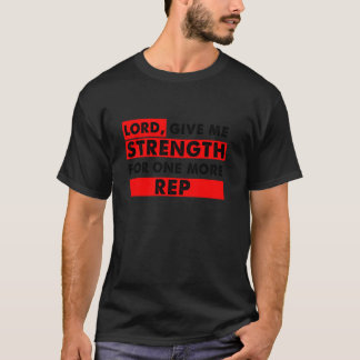 Heer Geef Me Kracht Voor Nog Eén Herhaling Christe T-shirt