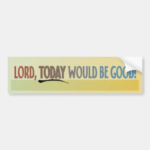 Heer, vandaag zou goed zijn! bumpersticker