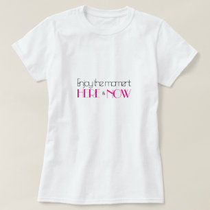 Heet Roze Modern Quote GENIET VAN HET MOMENT HIER  T-shirt